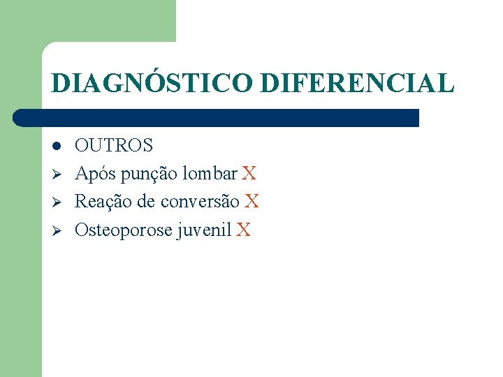 DIAGNÓSTICO DIFERENCIAL l Ø Ø Ø OUTROS Após punção lombar X Reação de conversão