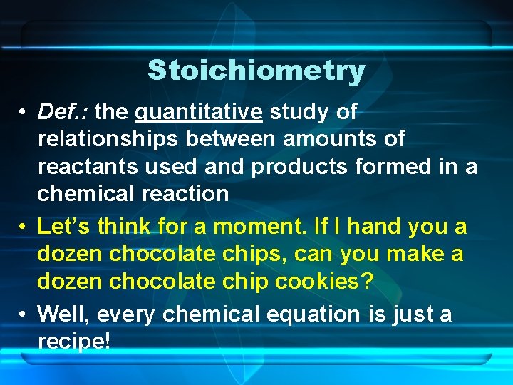 Stoichiometry • Def. : the quantitative study of relationships between amounts of reactants used