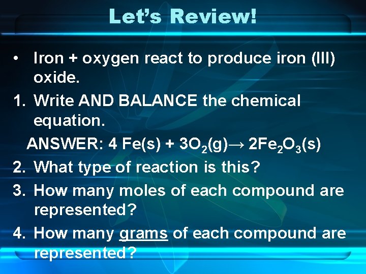 Let’s Review! • Iron + oxygen react to produce iron (III) oxide. 1. Write Let’s Review! • Iron + oxygen react to produce iron (III) oxide. 1. Write