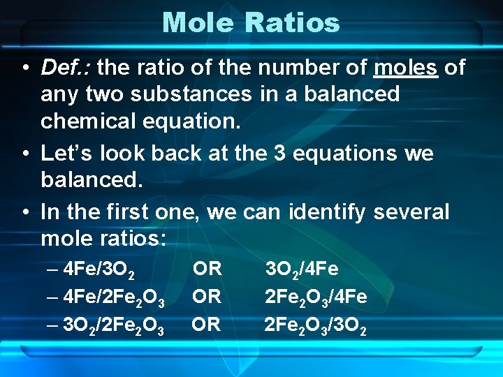 Mole Ratios • Def. : the ratio of the number of moles of any