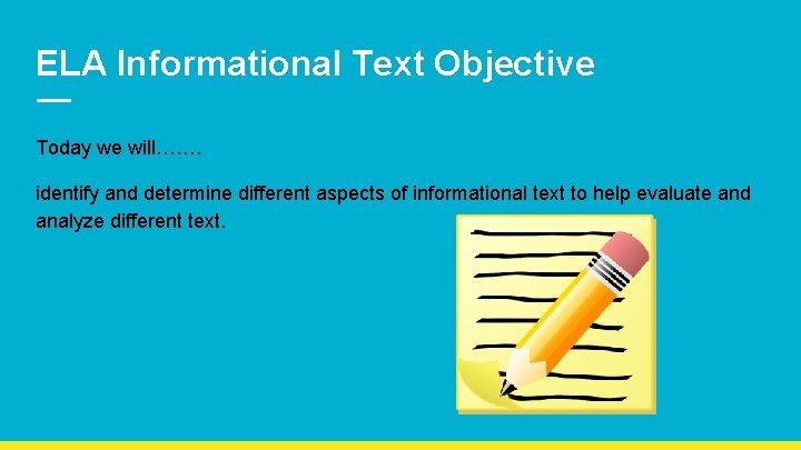 ELA Informational Text Objective Today we will……. identify and determine different aspects of informational