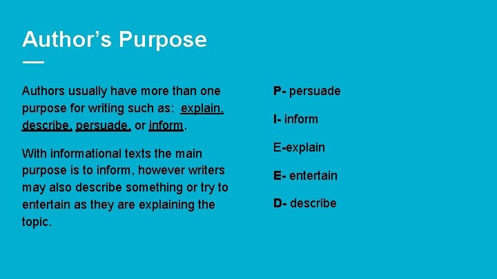 Author’s Purpose Authors usually have more than one purpose for writing such as: explain,
