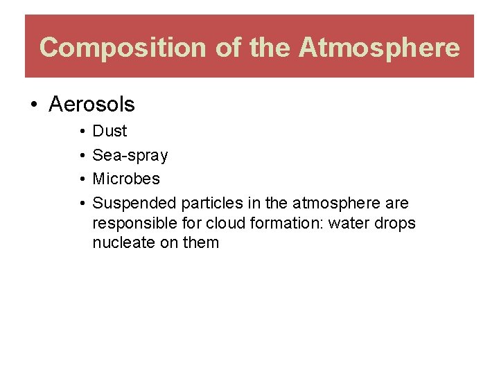 Composition of the Atmosphere • Aerosols • • Dust Sea-spray Microbes Suspended particles in