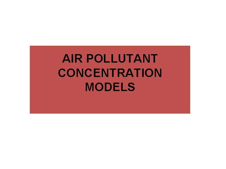 AIR POLLUTANT CONCENTRATION MODELS 