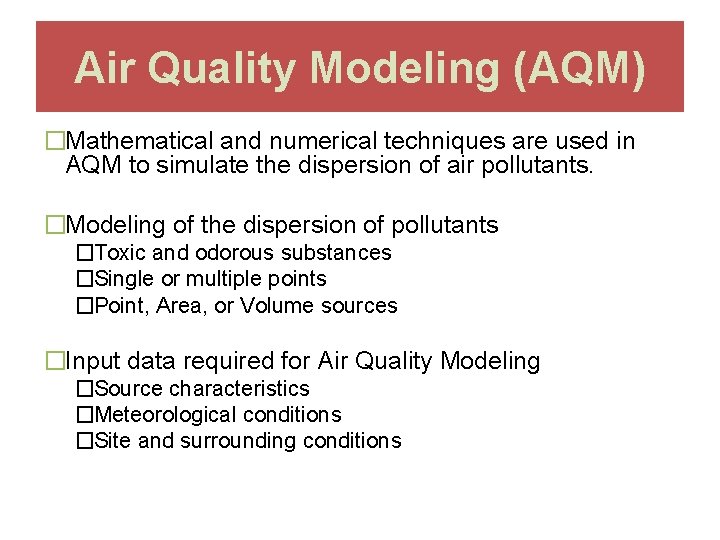 Air Quality Modeling (AQM) �Mathematical and numerical techniques are used in AQM to simulate