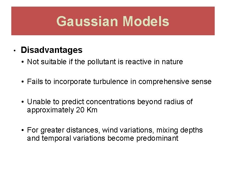 Gaussian Models • Disadvantages • Not suitable if the pollutant is reactive in nature