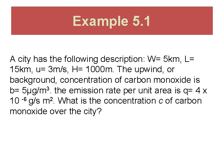 Example 5. 1 A city has the following description: W= 5 km, L= 15