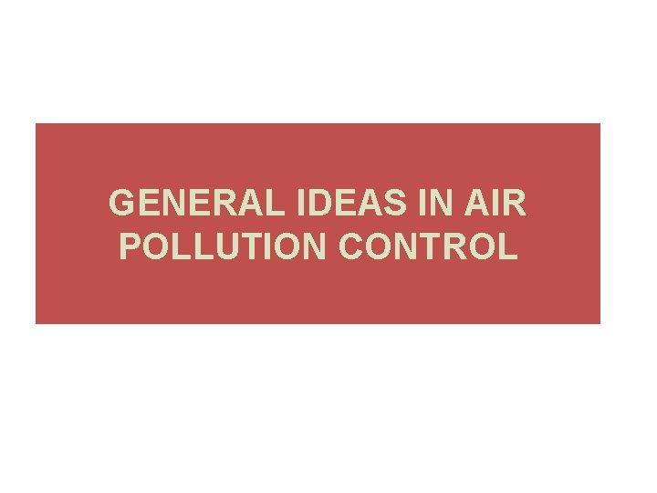 GENERAL IDEAS IN AIR POLLUTION CONTROL 