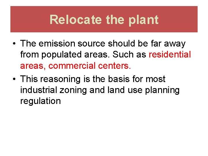 Relocate the plant • The emission source should be far away from populated areas.