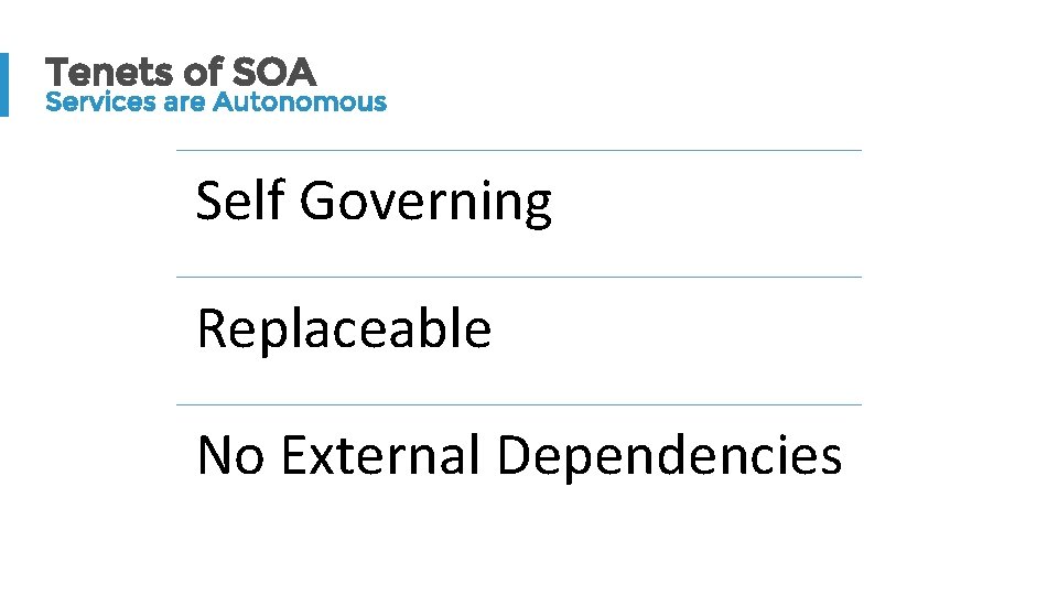 Tenets of SOA Services are Autonomous Self Governing Replaceable No External Dependencies 