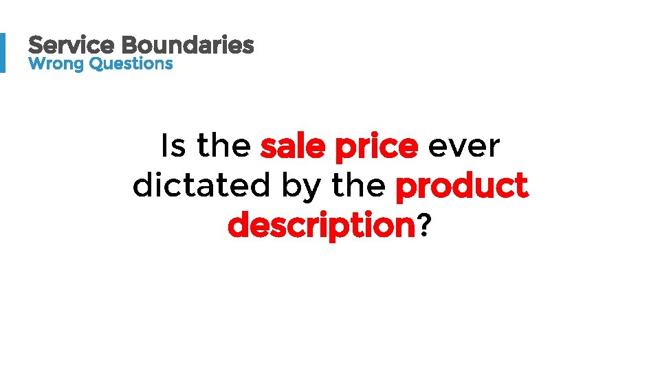 Service Boundaries Wrong Questions Is the sale price ever dictated by the product description?