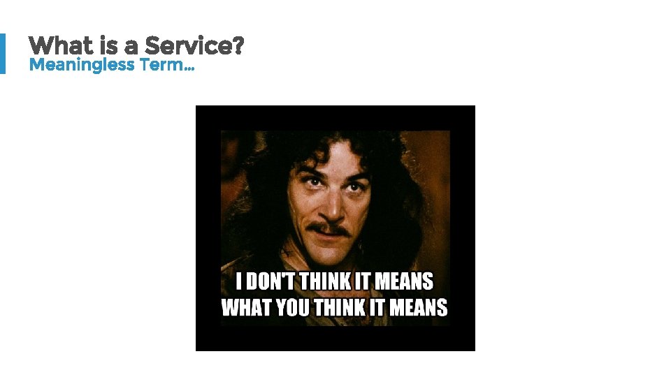 What is a Service? Meaningless Term… 