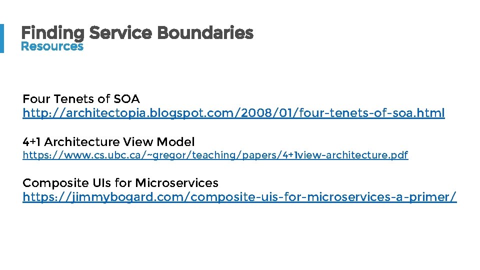 Finding Service Boundaries Resources Four Tenets of SOA http: //architectopia. blogspot. com/2008/01/four-tenets-of-soa. html 4+1