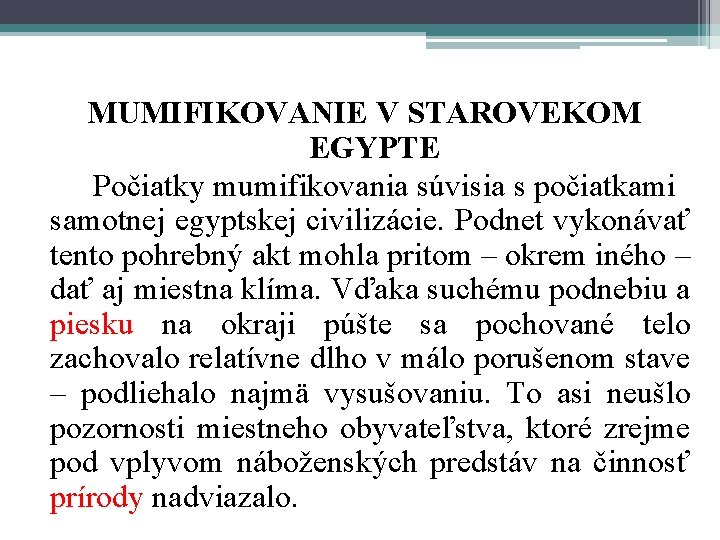 MUMIFIKOVANIE V STAROVEKOM EGYPTE Počiatky mumifikovania súvisia s počiatkami samotnej egyptskej civilizácie. Podnet vykonávať