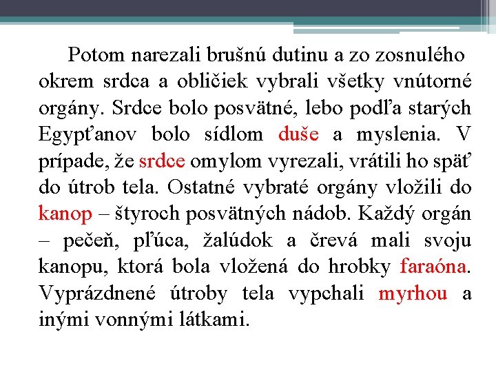 Potom narezali brušnú dutinu a zo zosnulého okrem srdca a obličiek vybrali všetky vnútorné