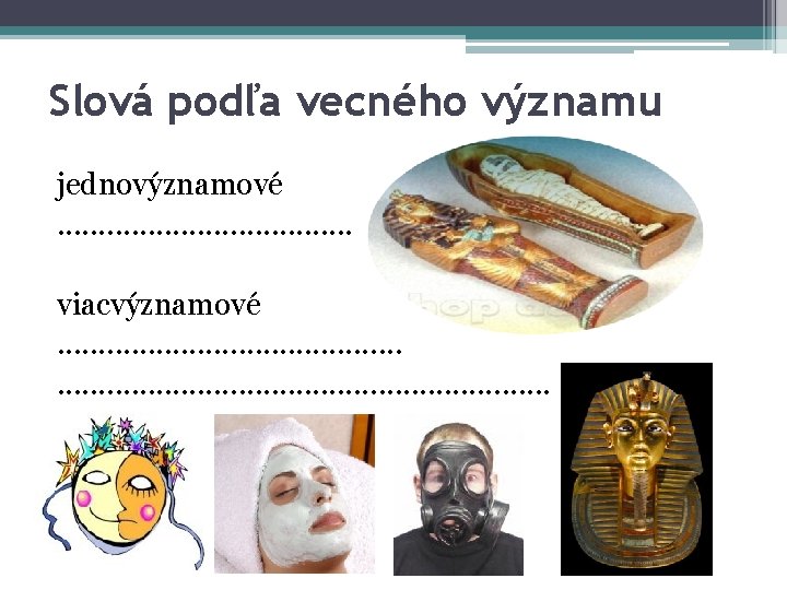Slová podľa vecného významu jednovýznamové. . . . . viacvýznamové. . . . .