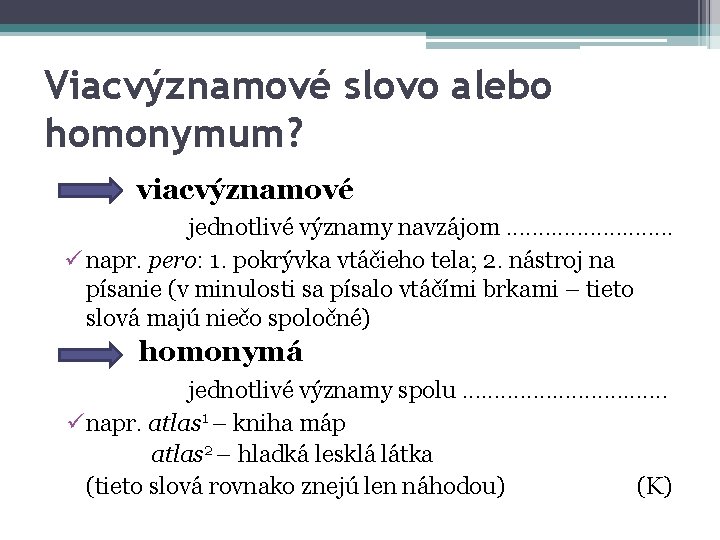 Viacvýznamové slovo alebo homonymum? viacvýznamové jednotlivé významy navzájom. . . ü napr. pero: 1.