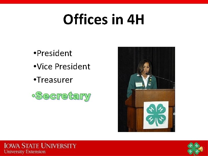 Offices in 4 H • President • Vice President • Treasurer • Secretary 