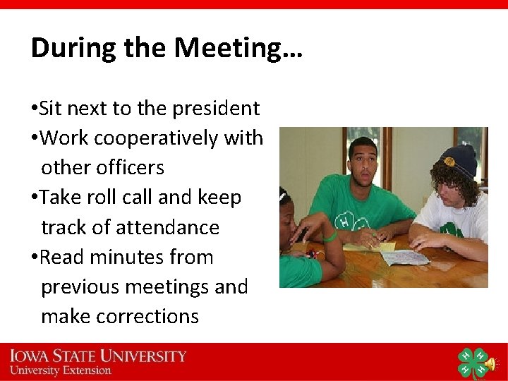 During the Meeting… • Sit next to the president • Work cooperatively with other