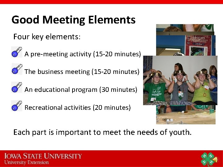 Good Meeting Elements Four key elements: A pre-meeting activity (15 -20 minutes) The business