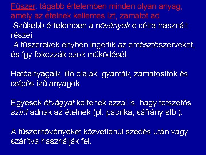 Fűszer: tágabb értelemben minden olyan anyag, amely az ételnek kellemes ízt, zamatot ad Szűkebb