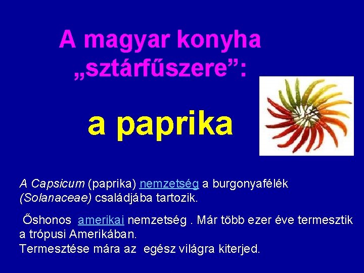 A magyar konyha „sztárfűszere”: a paprika A Capsicum (paprika) nemzetség a burgonyafélék (Solanaceae) családjába