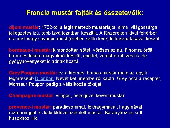 Francia mustár fajták és összetevőik: dijoni mustár: 1752 -től a legismertebb mustárfajta, sima, világossárga,