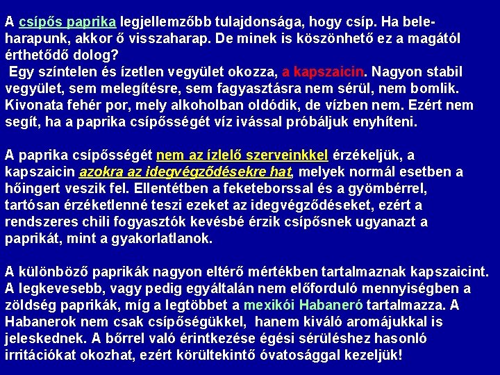A csípős paprika legjellemzőbb tulajdonsága, hogy csíp. Ha beleharapunk, akkor ő visszaharap. De minek