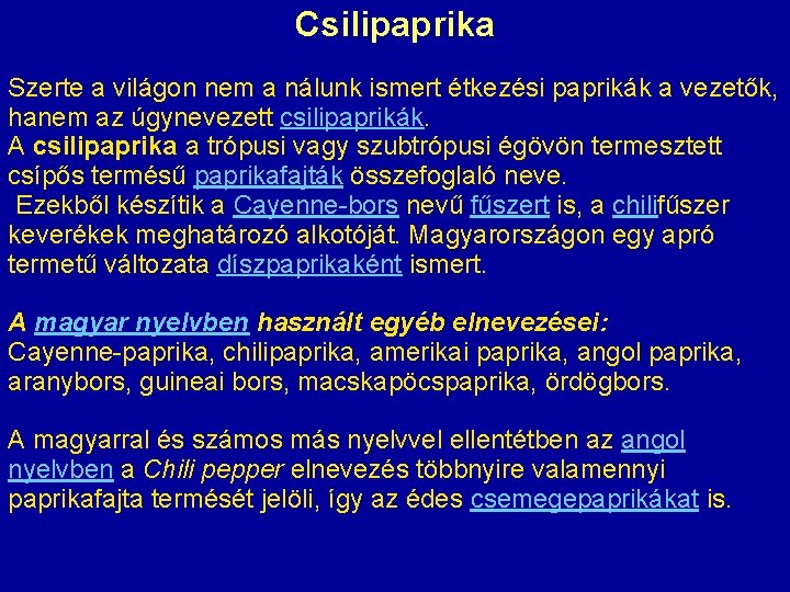 Csilipaprika Szerte a világon nem a nálunk ismert étkezési paprikák a vezetők, hanem az