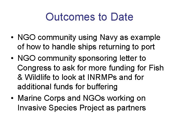 Outcomes to Date • NGO community using Navy as example of how to handle