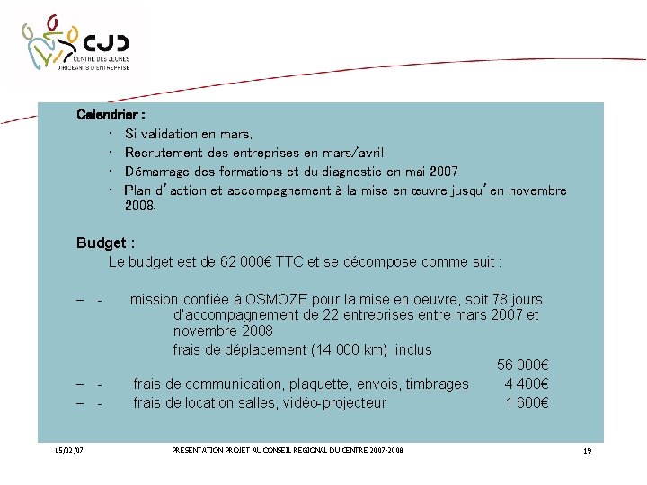 Calendrier : • Si validation en mars, • Recrutement des entreprises en mars/avril •