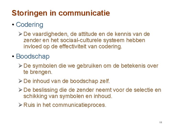 Storingen in communicatie • Codering Ø De vaardigheden, de attitude en de kennis van