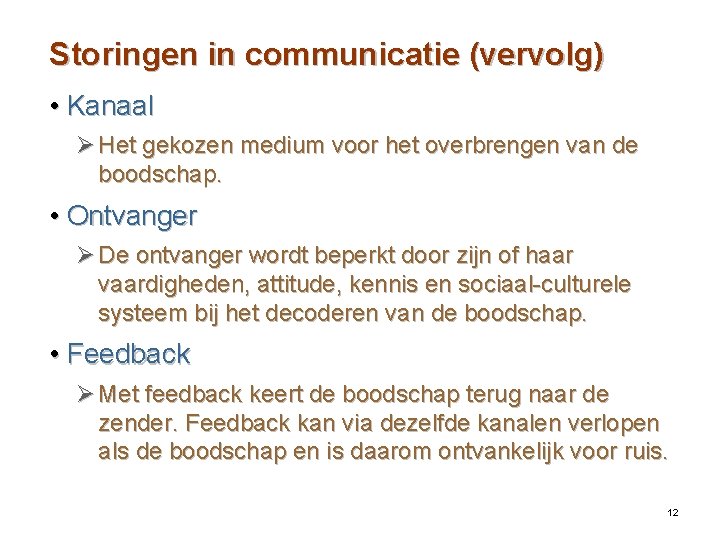 Storingen in communicatie (vervolg) • Kanaal Ø Het gekozen medium voor het overbrengen van