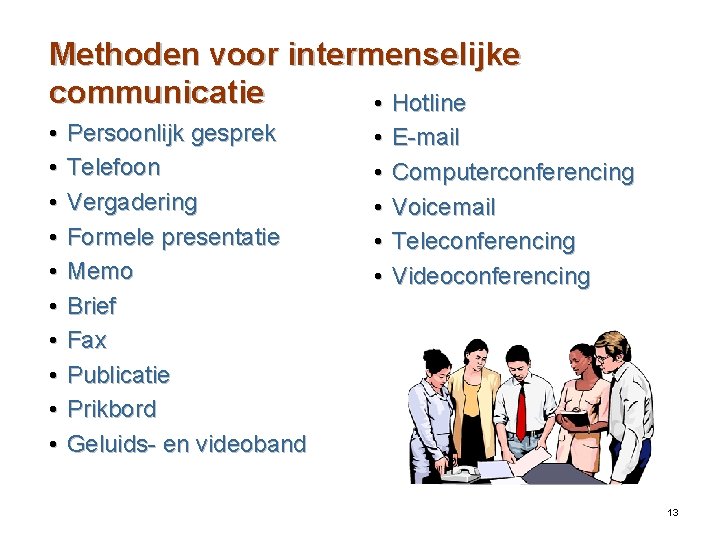 Methoden voor intermenselijke communicatie • Hotline • • • Persoonlijk gesprek Telefoon Vergadering Formele