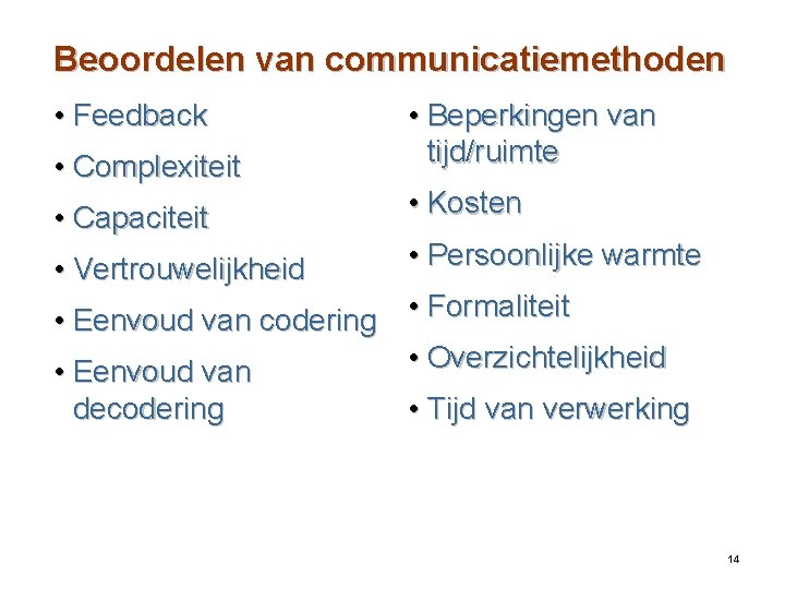 Beoordelen van communicatiemethoden • Feedback • Complexiteit • Beperkingen van tijd/ruimte • Capaciteit •