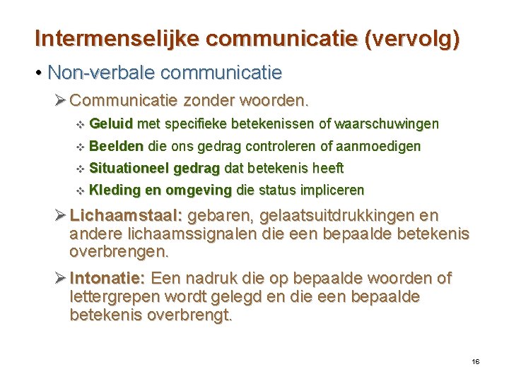 Intermenselijke communicatie (vervolg) • Non-verbale communicatie Ø Communicatie zonder woorden. v Geluid met specifieke