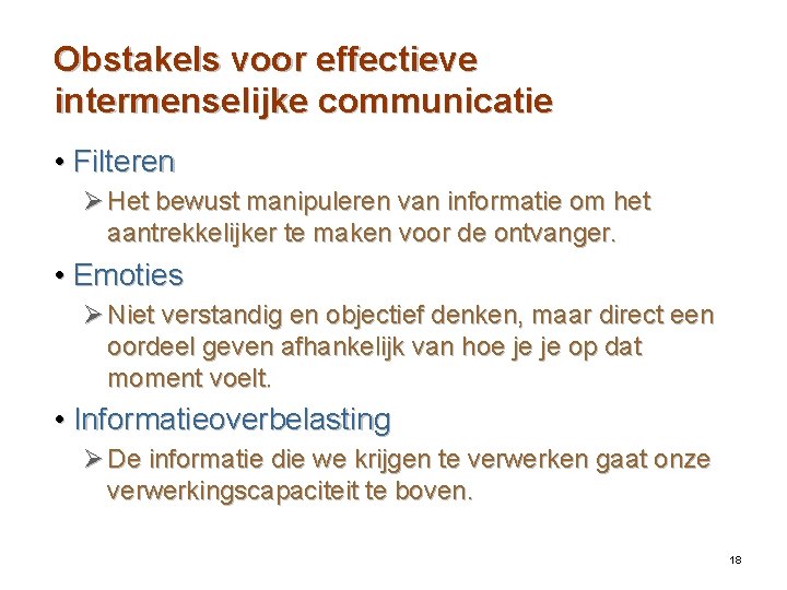 Obstakels voor effectieve intermenselijke communicatie • Filteren Ø Het bewust manipuleren van informatie om