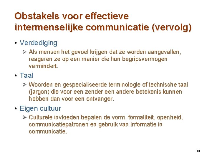 Obstakels voor effectieve intermenselijke communicatie (vervolg) • Verdediging Ø Als mensen het gevoel krijgen