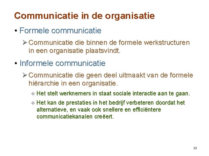 Communicatie in de organisatie • Formele communicatie Ø Communicatie die binnen de formele werkstructuren