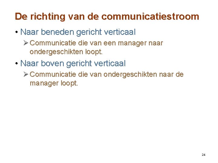 De richting van de communicatiestroom • Naar beneden gericht verticaal Ø Communicatie die van