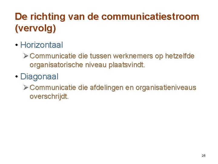 De richting van de communicatiestroom (vervolg) • Horizontaal Ø Communicatie die tussen werknemers op