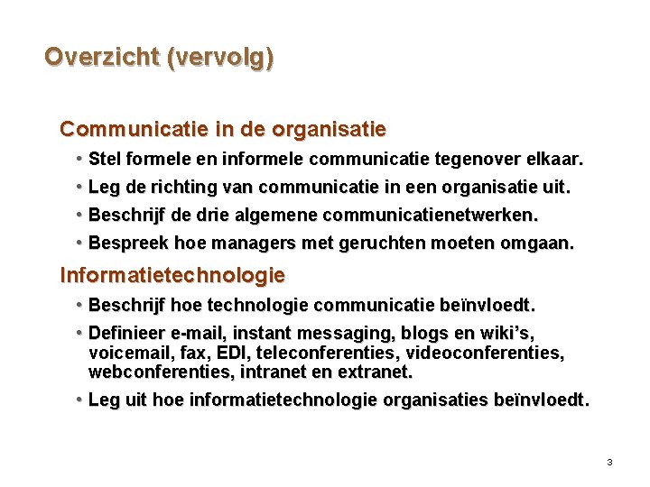 Overzicht (vervolg) Communicatie in de organisatie • Stel formele en informele communicatie tegenover elkaar.