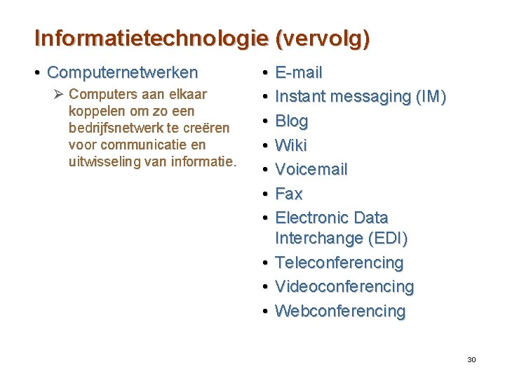 Informatietechnologie (vervolg) • Computernetwerken Ø Computers aan elkaar koppelen om zo een bedrijfsnetwerk te