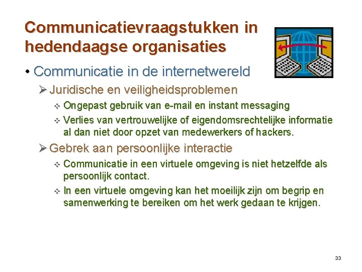 Communicatievraagstukken in hedendaagse organisaties • Communicatie in de internetwereld Ø Juridische en veiligheidsproblemen v