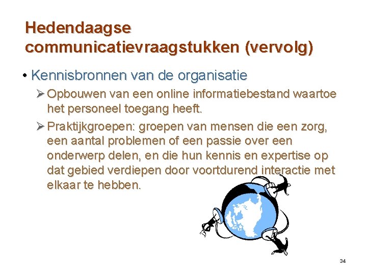 Hedendaagse communicatievraagstukken (vervolg) • Kennisbronnen van de organisatie Ø Opbouwen van een online informatiebestand