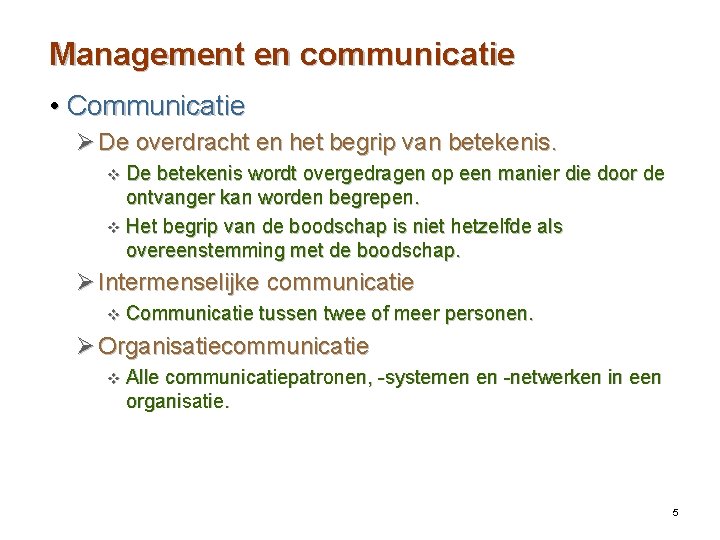 Management en communicatie • Communicatie Ø De overdracht en het begrip van betekenis. v
