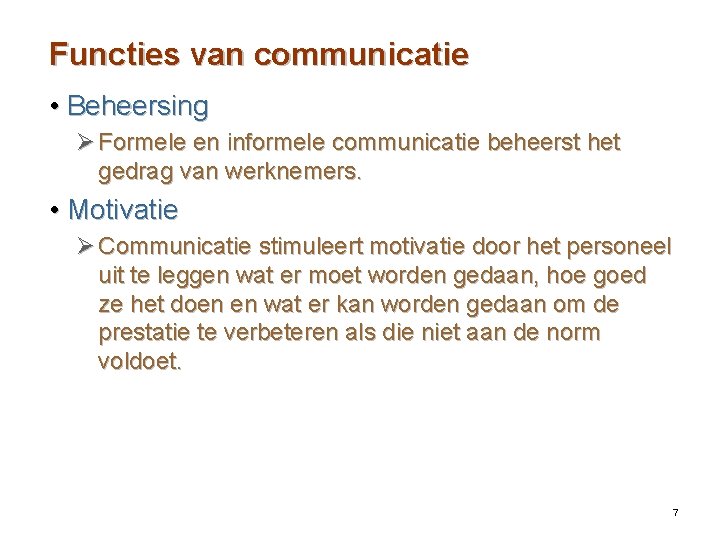 Functies van communicatie • Beheersing Ø Formele en informele communicatie beheerst het gedrag van