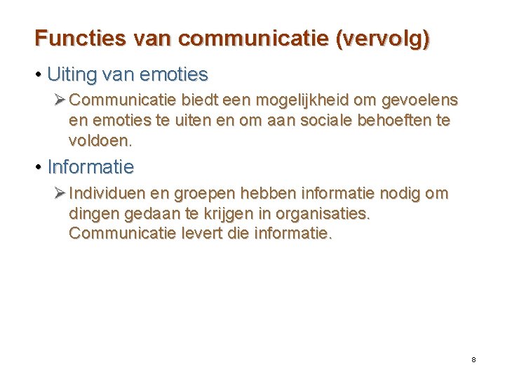 Functies van communicatie (vervolg) • Uiting van emoties Ø Communicatie biedt een mogelijkheid om
