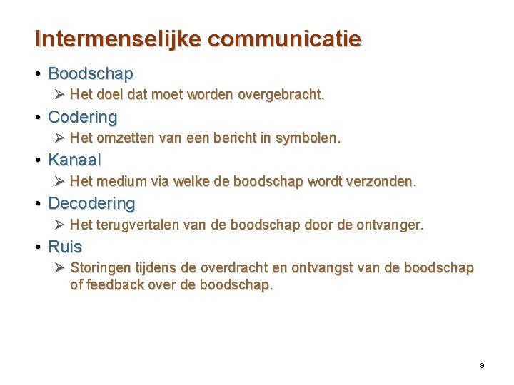 Intermenselijke communicatie • Boodschap Ø Het doel dat moet worden overgebracht. • Codering Ø