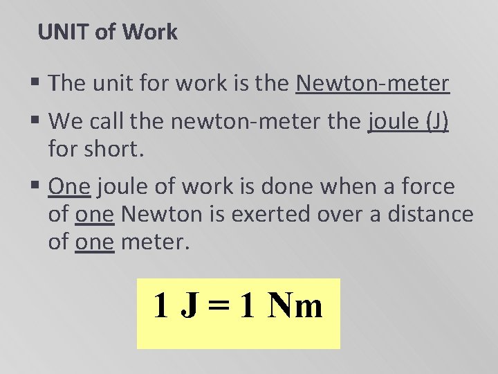 UNIT of Work § The unit for work is the Newton-meter § We call